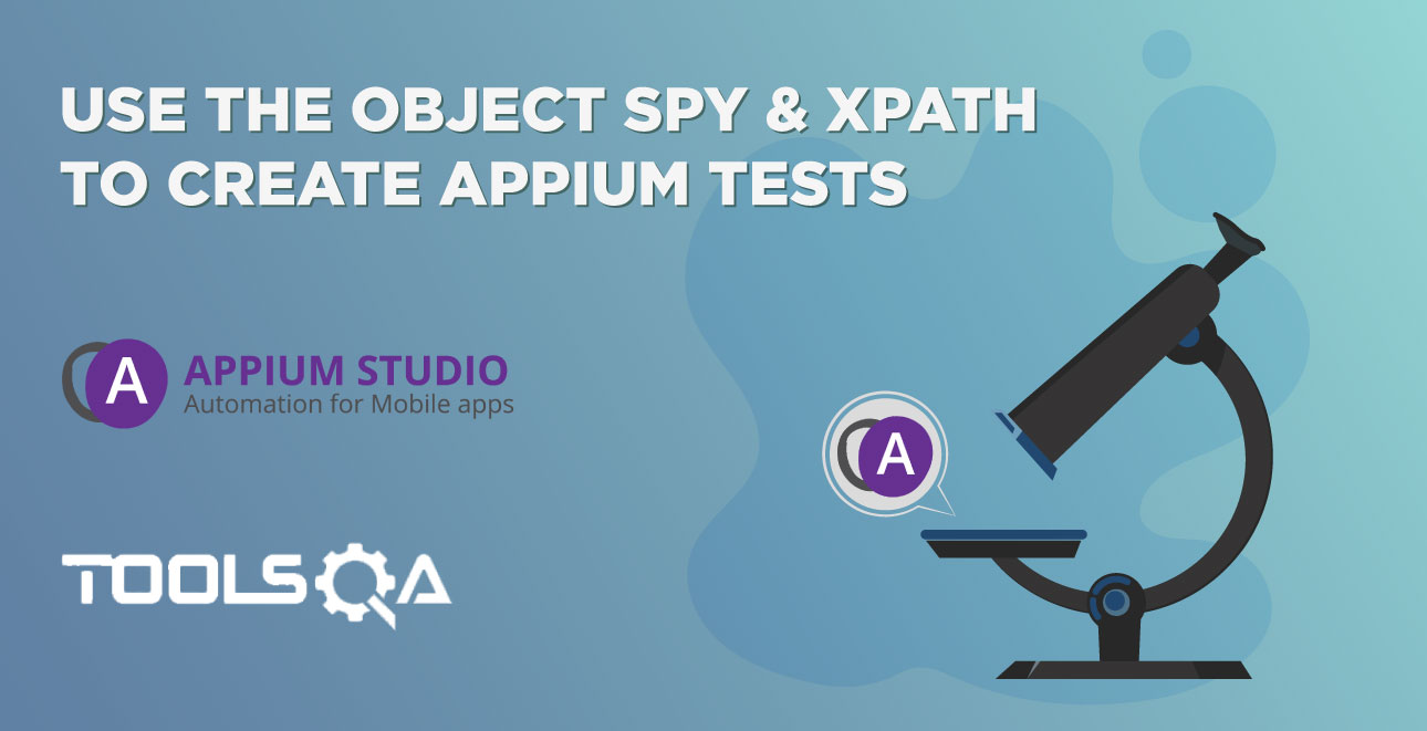Use the Object Spy &amp; XPath to create Appium tests
